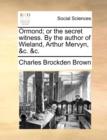 Ormond; Or the Secret Witness. by the Author of Wieland, Arthur Mervyn, &C. &C. - Book