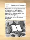Remarks on the Public Service of the Church; With Some Directions for Our Behaviour There. by a Clergyman of the Church of England, ... - Book