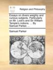 Essays on Divers Weighty and Curious Subjects. Particularly on Mr. Lock's and Sir William Temple's Notions. ... by Samuel Parker, ... - Book