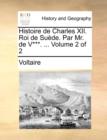 Histoire de Charles XII. Roi de Sude. Par Mr. de V***. ... Volume 2 of 2 - Book