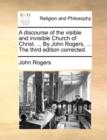 A Discourse of the Visible and Invisible Church of Christ. ... by John Rogers, ... the Third Edition Corrected. - Book