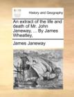 An Extract of the Life and Death of Mr. John Janeway, ... by James Wheatley, - Book