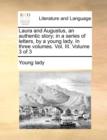 Laura and Augustus, an Authentic Story; In a Series of Letters, by a Young Lady. in Three Volumes. Vol. III. Volume 3 of 3 - Book