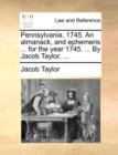 Pennsylvania, 1745. an Almanack, and Ephemeris ... for the Year 1745. ... by Jacob Taylor. ... - Book
