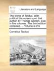 The Works of Tacitus. with Political Discourses Upon That Author, by Thomas Gordon, Esq; In Five Volumes. the Third Edition Corrected. ... Volume 3 of 5 - Book