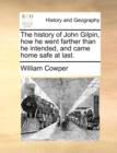 The History of John Gilpin, How He Went Farther Than He Intended, and Came Home Safe at Last. - Book