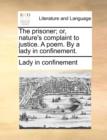 The Prisoner; Or, Nature's Complaint to Justice. a Poem. by a Lady in Confinement. - Book