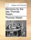 Sermons by the Late Thomas Walsh. - Book