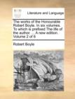 The Works of the Honourable Robert Boyle. in Six Volumes. to Which Is Prefixed the Life of the Author. ... a New Edition. Volume 2 of 6 - Book