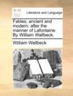 Fables; Ancient and Modern : After the Manner of LaFontaine. by William Wallbeck. - Book