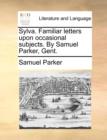 Sylva. Familiar Letters Upon Occasional Subjects. by Samuel Parker, Gent. - Book