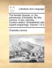 The Female Quixote; Or, the Adventures of Arabella. by Mrs. Lennox. in Two Volumes. ... Cooke's Edition. Embellished with Superb Engravings. Volume 1 of 2 - Book