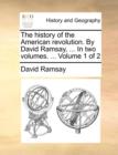 The History of the American Revolution. by David Ramsay, ... in Two Volumes. ... Volume 1 of 2 - Book