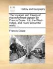 The Voyages and Travels of That Renowned Captain Sir Francis Drake. Into the West-Indies, and Round about the World. ... - Book