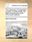 The Pleasures of Imagination. a Poem. in Three Books. by Mark Akinside [Sic], M.D. [The Fourth Edition]. - Book