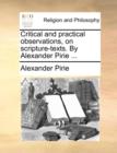 Critical and practical observations, on scripture-texts. By Alexander Pirie ... - Book
