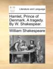 Hamlet, Prince of Denmark. a Tragedy. by W. Shakespear. - Book