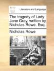 The Tragedy of Lady Jane Gray, Written by Nicholas Rowe, Esq. - Book