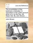 The Re-Exhibition of the Testimony Vindicated. in Opposition to the Unfair Account Given of It, by the Rev. Mr. Adam Gib. by John Brown, ... - Book