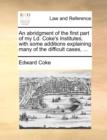 An Abridgment of the First Part of My LD. Coke's Institutes; With Some Additions Explaining Many of the Difficult Cases, ... - Book