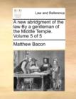 A New Abridgment of the Law by a Gentleman of the Middle Temple. Volume 5 of 5 - Book