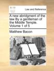 A New Abridgment of the Law by a Gentleman of the Middle Temple. Volume 1 of 5 - Book