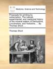 Proposals for Printing by Subscription, the Natural, Experimental, and Medicinal History of the Mineral Waters of Derbyshire, Lincolnshire, and Yorkshire, ... by Thomas Short, ... - Book