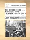 Les Confessions de J. J. Rousseau. Tome Troisime. Volume 3 of 3 - Book