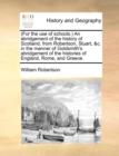 For the Use of Schools. an Abridgement of the History of Scotland, from Robertson, Stuart, &C. in the Manner of Goldsmith's Abridgement of the Histories of England, Rome, and Greece. - Book