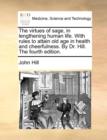 The Virtues of Sage, in Lengthening Human Life. with Rules to Attain Old Age in Health and Cheerfulness. by Dr. Hill. the Fourth Edition. - Book