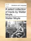 A Select Collection of Tracts by Walter Moyle, ... - Book