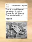 The works of Hesiod translated from the Greek. By Mr. Cooke. The second edition. - Book