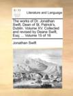The Works of Dr. Jonathan Swift, Dean of St. Patrick's, Dublin. Volume XV. Collected and Revised by Deane Swift, Esq; ... Volume 15 of 16 - Book