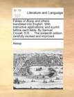 Fables of ï¿½sop and others: translated into English. With instructive applications; and a print before each fable. By Samuel Croxall, D.D. ... The sixt - Book