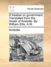A Treatise on Government. Translated from the Greek of Aristotle. by William Ellis, A.M. - Book