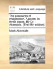 The Pleasures of Imagination. a Poem. in Three Books. by Dr. Akenside. [The Fifth Edition]. - Book