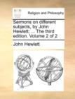 Sermons on Different Subjects, by John Hewlett; ... the Third Edition. Volume 2 of 2 - Book