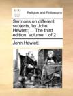 Sermons on Different Subjects, by John Hewlett; ... the Third Edition. Volume 1 of 2 - Book