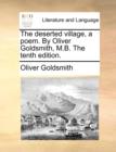 The Deserted Village, a Poem. by Oliver Goldsmith, M.B. the Tenth Edition. - Book