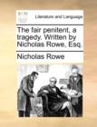 The Fair Penitent, a Tragedy. Written by Nicholas Rowe, Esq. - Book