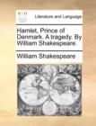 Hamlet, Prince of Denmark. a Tragedy. by William Shakespeare. - Book