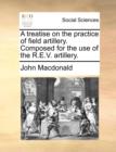 A Treatise on the Practice of Field Artillery. Composed for the Use of the R.E.V. Artillery. - Book