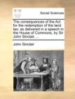 The Consequences of the ACT for the Redemption of the Land Tax : As Delivered in a Speech in the House of Commons, by Sir John Sinclair, ... - Book