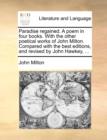 Paradise Regained. a Poem in Four Books. with the Other Poetical Works of John Milton. Compared with the Best Editions, and Revised by John Hawkey, ... - Book