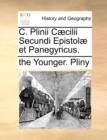 C. Plinii C]cilii Secundi Epistol] Et Panegyricus. - Book