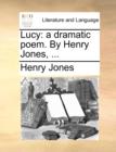 Lucy : A Dramatic Poem. by Henry Jones, ... - Book