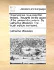 Observations on a Pamphlet, Entitled, Thoughts on the Cause of the Present Discontents. by Catharine Macaulay. the Fourth Edition, Corrected. - Book