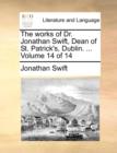The Works of Dr. Jonathan Swift, Dean of St. Patrick's, Dublin. ... Volume 14 of 14 - Book