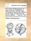 The Works of Shakespear. in Eight Volumes. Collated and Corrected by the Former Editions, by Mr. Pope. Printed from His Second Edition. ... Volume 7 of 8 - Book