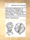 The Works of Shakespear. in Eight Volumes. Collated and Corrected by the Former Editions, by Mr. Pope. Printed from His Second Edition. ... Volume 4 of 8 - Book